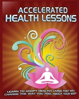Accelerated Health Lessons: Learn how to Adopt a Healthy Lifestyle 108820144X Book Cover