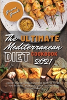 The Ultimate Mediterranean Diet Cookbook 2021: Expert Guidance, and over 50 Recipes to Get You Started, Easy, Flavorful Recipes for Lifelong Health 1802947094 Book Cover