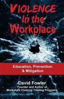 Violence in the Workplace: Education, Prevention & Mitigation 0982616325 Book Cover