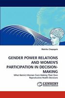 GENDER POWER RELATIONS AND WOMEN'S PARTICIPATION IN DECISION-MAKING: What Restrict Women from Making Their Own Reproductive Health Decisions 3843386226 Book Cover