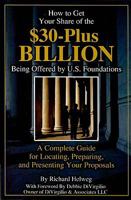 How to Get Your Share of the $30-Plus Billion Being Offered by the U.S. Foundations: A Complete Guide for Locating, Preparing, and Presenting Your Proposal 1601382588 Book Cover