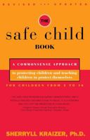 The Safe Child Book: A Commonsense Approach to Protecting Children and Teaching Children to Protect Themselves 0684814234 Book Cover