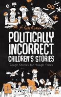 Politically Incorrect Children's Stories: Rough Stories for Tough Times 1647607833 Book Cover