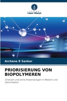 PRIORISIERUNG VON BIOPOLYMEREN: Chitosan und seine Anwendungen in Medizin und Zahnmedizin (German Edition) 6208696984 Book Cover