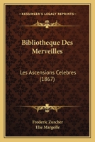 Bibliotheque Des Merveilles: Les Ascensions Celebres (1867) 1167654072 Book Cover