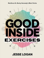 Good Inside Exercises: Reinforce Dr. Becky Kennedy's Main Points B0FF2TBTCS Book Cover