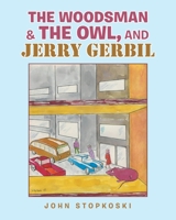 The Woodsman & the Owl, and Jerry Gerbil 1489733698 Book Cover