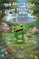 Journey of Jason the Frog AI Robot to Tokyo 1971794309 Book Cover