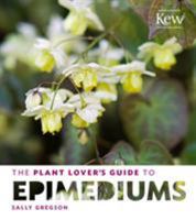 The Plant Lover's Guide to Epimediums 1604694750 Book Cover