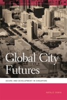 Global City Futures: Desire and Development in Singapore 082035502X Book Cover