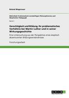 Gerechtigkeit und Bildung. Ihr problematisches Verhältnis bei Martin Luther und in seiner Wirkungsgeschichte: Eine Untersuchung aus der Perspektive ... Bildungsverständnisses 3640927842 Book Cover