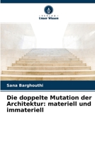 Die doppelte Mutation der Architektur: materiell und immateriell 6204174770 Book Cover