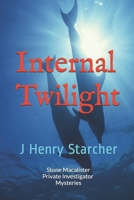 Internal Twilight: Stone Macalister Private Investigator Mystries 1731436238 Book Cover