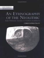An Ethnography of the Neolithic: Early Prehistoric Societies in Southern Scandinavia (New Studies in Archaeology) 0521568218 Book Cover