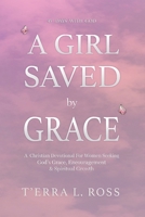 A Girl Saved by Grace: 45-Day Christian Devotional for Women Seeking God's Grace, Encouragement, and Spiritual Growth B0FFHFF1XT Book Cover