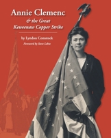 Annie Clemenc and the Great Keweenaw Copper Strike 1489548718 Book Cover