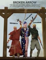 Broken Arrow: The End of Western Liberal Democracy: Why America Is Imploding- And Why Europe Will Follow 0692816968 Book Cover