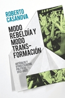 Modo rebeldía y modo transformación: Artículos y otros escritos políticos (2012-2022) B0BQXW49HF Book Cover