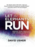 Let the Elephants Run: Unlock Your Creativity and Change Everything 148700219X Book Cover