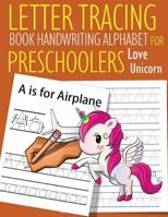 Letter Tracing Book Handwriting Alphabet for Preschoolers Love Unicorn: Letter Tracing Book -Practice for Kids - Ages 3+ - Alphabet Writing Practice - Handwriting Workbook - Kindergarten - toddler - L 1080783423 Book Cover
