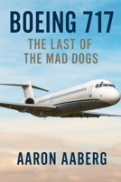 Boeing 717: The Last of the Mad Dogs 1923625020 Book Cover