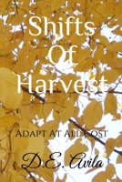 Shifts Of Harvest: Adapt At All Cost 1089393121 Book Cover