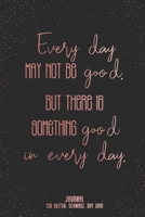 Every day may not be a good day but there is something good in every day 120 Seiten schwarz Dotgrid: Journal A5 schwarze Seiten Punktraster undatiert f�r Notizen & Termine Notizheft schwarzes Papier 1655460382 Book Cover