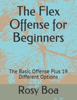 The Flex Offense for Beginners: The Basic Offense Plus 19 Different Options B09B23JJ27 Book Cover