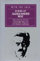 With the Skin: Poems of Aleksander Wat (Modern European Poetry Series) 0880011831 Book Cover