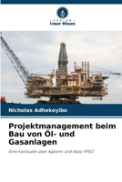 Projektmanagement beim Bau von Öl- und Gasanlagen: Eine Fallstudie über Agbami und Akpo FPSO (German Edition) 6206805603 Book Cover