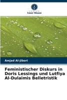 Feministischer Diskurs in Doris Lessings und Lutfiya Al-Dulaimis Belletristik 6204049275 Book Cover