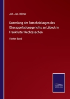 Sammlung der Entscheidungen des Oberappellationsgerichts zu Lübeck in Frankfurter Rechtssachen: Vierter Band 3375087861 Book Cover