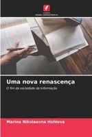 Uma nova renascença: O fim da sociedade da informação 6204136690 Book Cover