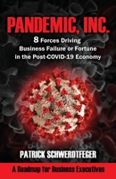 Pandemic, Inc.: 8 Forces Driving Business Failure or Fortune in the Post-COVID-19 Economy 1949642348 Book Cover