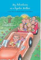 My Adventures as a Bipolar Mother: A True Story of a Bipolar Mother of 10 Children 1460213610 Book Cover