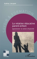 La relation éducative parent-enfant: Questionner la notion d'autorité (Savoir Et Formation) (French Edition) 2343227152 Book Cover