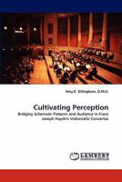 Cultivating Perception: Bridging Schematic Patterns and Audience in Franz Joseph Haydn's Violoncello Concertos 3844334009 Book Cover