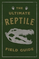 The Ultimate Reptile Field Guide: The Herpetologist's Handbook 1646434005 Book Cover