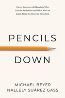 Pencils Down: Career journeys of educators who left the profession, and what we can learn from the crises in education B0CJD7KC8Z Book Cover