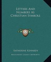 Letters And Numbers As Christian Symbols 142536120X Book Cover
