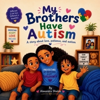 My Brothers Have Autism: A Story About Love , Autism and Family B0H3CQ4YYP Book Cover