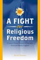 A Fight for Religious Freedom: A Lawyer’s Personal Account of Copyrights, Karma and Dharmic Litigation: A Lawyer's Personal Account of Copyrights, Karma and Dharmic Litigation 1565892666 Book Cover