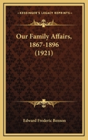 Our Family Affairs, 1867-1896 1636373542 Book Cover