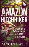 Amazon Hitchhiker: A Woman's Adventures from Canada to Brazil 0973032049 Book Cover