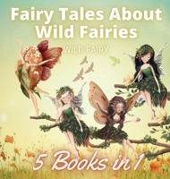 Fairy Tales About Wild Fairies: 5 Books in 1 9916654506 Book Cover