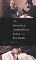 The Boundaries of American Political Culture in the Civil War Era (The Steven and Janice Brose Lectures in the Civil War Era) 0807829862 Book Cover