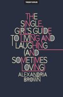 The Single Girl's Guide To Living And Laughing (And Sometimes Loving) 1945796189 Book Cover