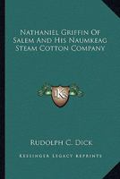 Nathaniel Griffin Of Salem And His Naumkeag Steam Cotton Company 1162988401 Book Cover