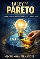 LA LEY DE PARETO: LA ENERGÍA ESCASA QUE GENERA EL CAMBIO REAL (Spanish Edition) B0GH7HQ6DM Book Cover