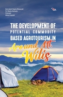 The Development of Potential Commodity Based Agrotourism in Around Mt. Wilis 1636407765 Book Cover